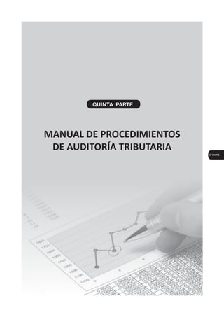 MANUAL DE PROCEDIMIENTOS
DE AUDITORÍA TRIBUTARIA
	 QUINTA PARTE
	 5° PARTE
 