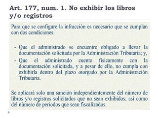 Art. 177, num. 1. No exhibir los libros
y/o registros
 