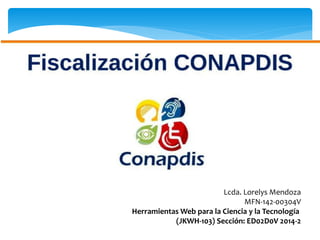 Lcda. Lorelys Mendoza
MFN-142-00304V
Herramientas Web para la Ciencia y la Tecnología
(JKWH-103) Sección: ED02D0V 2014-2
 