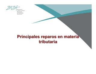 Principales reparos en materiaPrincipales reparos en materia
tributariatributaria
 