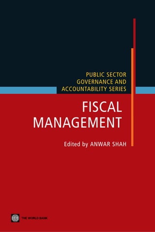 FISCAL
MANAGEMENT
Edited by ANWAR SHAH
PUBLIC SECTOR
GOVERNANCE AND
ACCOUNTABILITY SERIES
 