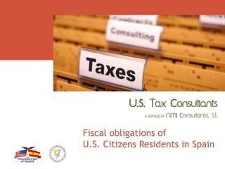Fiscal obligations of
U.S. Citizens Residents in Spain
 