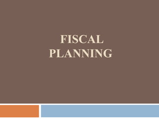 FISCAL
PLANNING
 