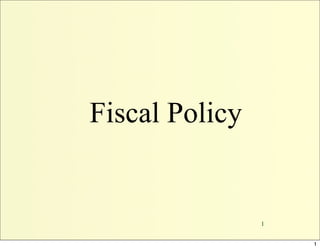 Fiscal Policy


                1


                    1
 