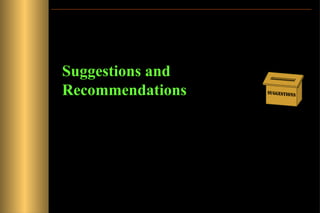 Suggestions and
Recommendations

 