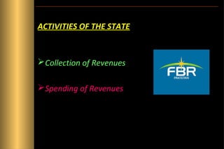 ACTIVITIES OF THE STATE

 Collection of Revenues
 Spending of Revenues

 
