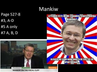 Mankiw
Page 527-8
#3, A-D
#5 A only
#7 A, B, D

 