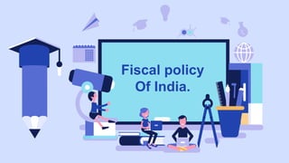 Fiscal policy
Of India.
 