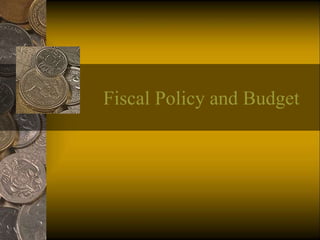 Fiscal Policy and Budget
 