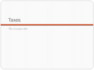 Taxes
The revenue side
 