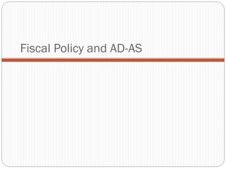 Fiscal Policy and AD-AS
 