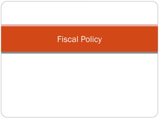 Fiscal Policy
 