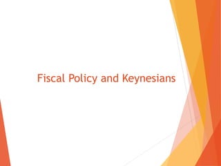 Fiscal Policy and Keynesians 
 