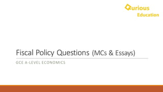 Fiscal	Policy	Questions	(MCs	&	Essays)
GCE A-LEVEL	ECONOMICS
 