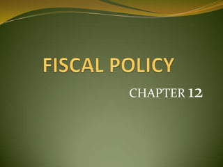 FISCAL POLICY CHAPTER 12 
