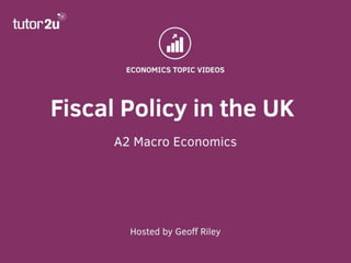 Fiscal Policy in the UK
A2 Macro – June 2016
 