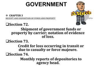 GOVERNMENT
 CHAPTER 3
RECEIPT AND DISPOSITION OF FUNDS AND PROPERTY
Section 72.
Shipment of government funds or
property by carrier; notation of evidence
of loss.
Section 73.
Credit for loss occurring in transit or
due to casualty or force majeure.
Section 74.
Monthly reports of depositories to
agency head.
 