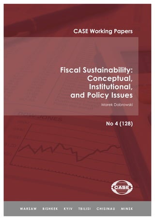 Fiscal Sustainability:
Conceptual,
Institutional,
and Policy Issues
Marek Dabrowski
No 4 (128)
CASE Working Papers
 