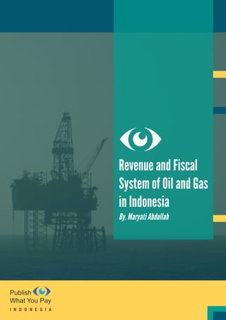 Revenue and Fiscal
System of Oil and Gas
in Indonesia
By. Maryati Abdullah
 