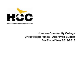 Houston Community College
Unrestricted Funds - Approved Budget
For Fiscal Year 2012-2013

 