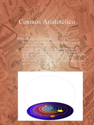 Cosmos Aristotélico Versión espació tiempo Tierra: Linea mundial vertical que para por el centro del cubo 4D, Cuerpos celestes (luna y planetas): Líneas mundiales en espiral que suben en la misma dirección con inclinaciones diferentes y separadas de la tierra según la distancia a la Tierra En la “orilla” del cubo suben las espirales por las que se mueven las estrellas.  