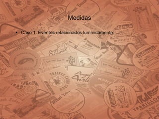 Medidas Caso 1. Eventos relacionados lumínicamente. 