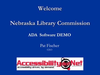 WelcomeNebraska Library Commission ADA  Software DEMO Pat Fischer CEO 