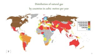 Distribution of natural gas
by countries in cubic metres per year
15
2
 
