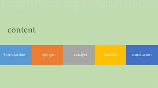 syngasIntroduction catalyst reactor conclusion
content
3
 