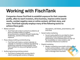 Working with FischTank
• Media outreach
• FischTank will conduct outreach to all forms of
forms of media outlets to suppor...
