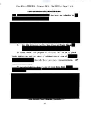Case 1:14-cv-00262-RJL Document 29-10 Filed 06/05/14 Page 11 of 41
TO~ SBSIU5'i'//UCO//COMIH'//NOPOM":, >("
who bear no relation to
:As noted above , t he purpose of thi s collecti.on is to t rack
known o:perar:ives and to~ i dentify unknown operatives of
through their internet communications. NSA
..·.. T
 