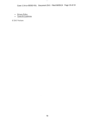 Case 1:14-cv-00262-RJL Document 29-5 Filed 06/05/14 Page 19 of 19
• Privacv Policy
• Terms & Conditions
© 2013 Verizon
18
 