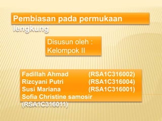 Pembiasan pada permukaan
lengkung
Disusun oleh :
Kelompok II
Fadillah Ahmad (RSA1C316002)
Rizcyani Putri (RSA1C316004)
Susi Mariana (RSA1C316001)
Sofia Christine samosir
(RSA1C316011)
 