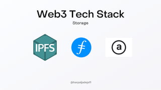 Web3 Tech Stack
Storage
@harpaljadeja11
 