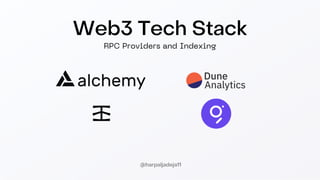 Web3 Tech Stack
RPC Providers and Indexing
@harpaljadeja11
 