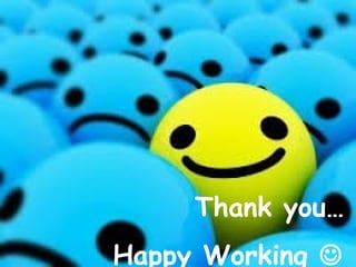Thank you…
Happy Working 
 