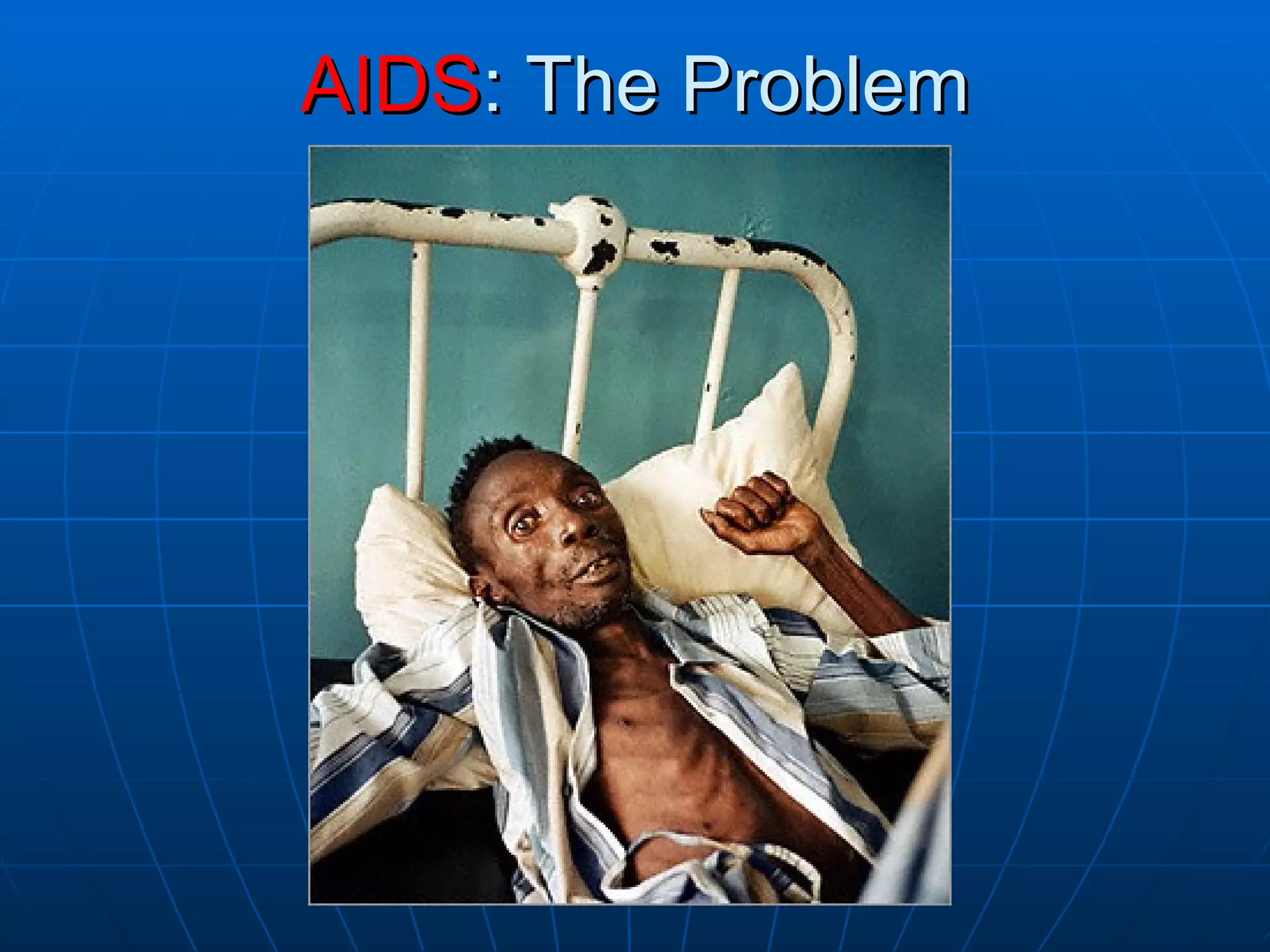 AIDS : The Problem 