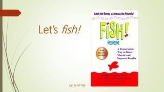 Let’s fish!
by Sunil Raj
 