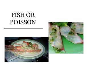 FISH OR
POISSON
 