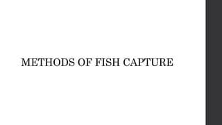 METHODS OF FISH CAPTURE
 