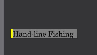 Hand-line Fishing
 