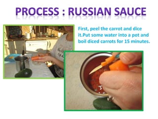 First, peel the carrot and dice
it.Put some water into a pot and
boil diced carrots for 15 minutes.
 