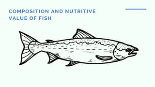 COMPOSITION AND NUTRITIVE
VALUE OF FISH
 