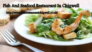 Fish And Seafood Restaurant In Chigwell
http://www.fishrestaurantchigwell.co.uk/
 