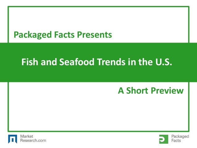 Fish and Seafood Trends in the U.S.
Packaged Facts Presents
A Short Preview
 