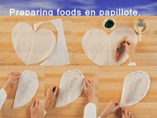 Preparing foods en papillote.
 