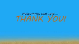 PRESENTATION ENDS HERE…….
THANK YOU!
 
