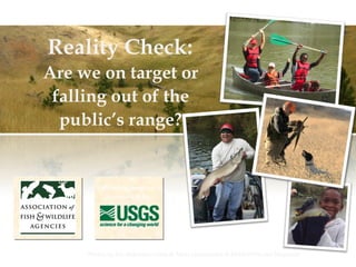 Reality Check: 
Are we on target or 
falling out of the 
public’s range? 
Plenary Session 
Sponsored by: 
Photos by the Nebraska Game & Parks Commission & NEBRASKALand Magazine 
 