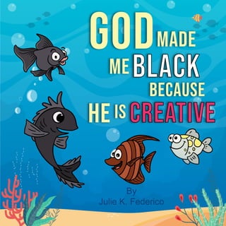 God Made Me Black Because He is Creative:  A child's book on race relations