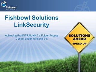 Fishbowl SolutionslinkSecurityAchieving Pro/INTRALINK 3.x Folder Access Control under Windchill 9.x 